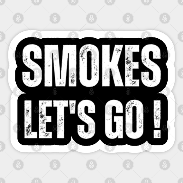 Smokes Let's Go Classic Design 2 - Trailer Park Boys - Sticker | TeePublic